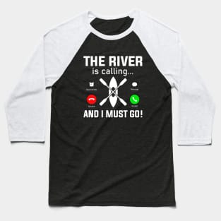 The River Is Calling And I Must Row Baseball T-Shirt